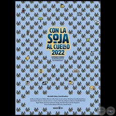 CON LA SOJA AL CUELLO 2022: Informe sobre agronegocios en Paraguay   Coordinadora: MARIELLE PALAU - Año 2022